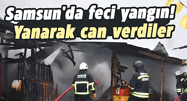 Samsun'da feci yangın! Yanarak can verdiler