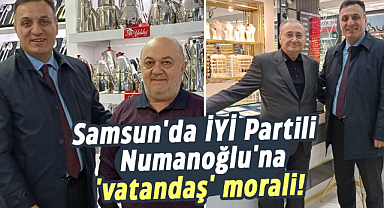 Samsun'da İYİ Partili Numanoğlu'na 'vatandaş' morali!