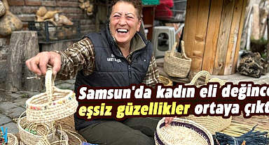 Samsun'da kadın eli değince eşsiz güzellikler ortaya çıktı