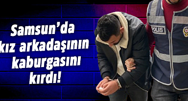 Samsun’da kız arkadaşının kaburgasını kırdı!