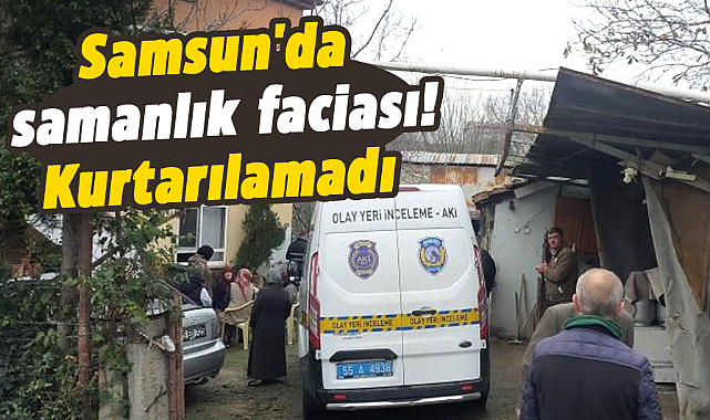 Samsun'da samanlık faciası! Kurtarılamadı