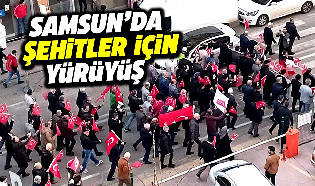 Samsun'da şehitler için yürüyüş düzenlendi