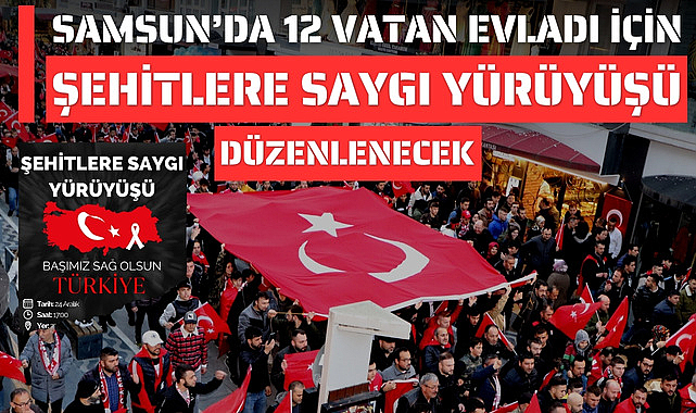 Samsun'da Şehitlere Saygı Yürüyüşü yapılacak