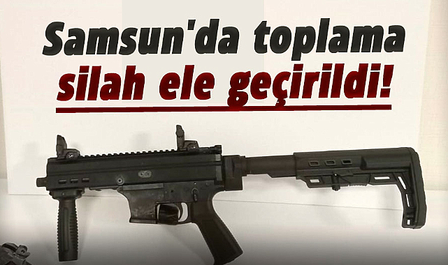 Samsun'da toplama silah ele geçirildi!