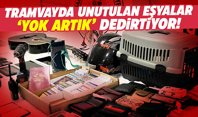Samsun'da tramvaylarda unutulan eşyalar şaşkınlık yaratıyor