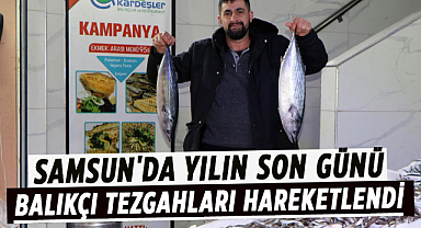 Samsun'da yılın son günü balıkçı tezgahları hareketlendi
