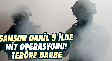 Samsun dahil 9 ilde MİT operasyonu! Teröre darbe