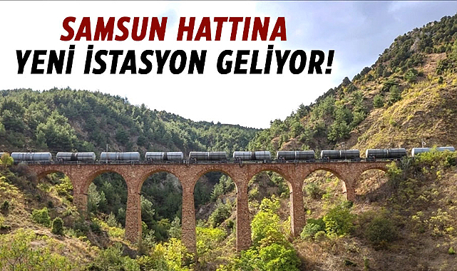 Samsun hattına yeni istasyon geliyor!