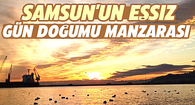 Samsun'un eşsiz gün doğumu manzarası