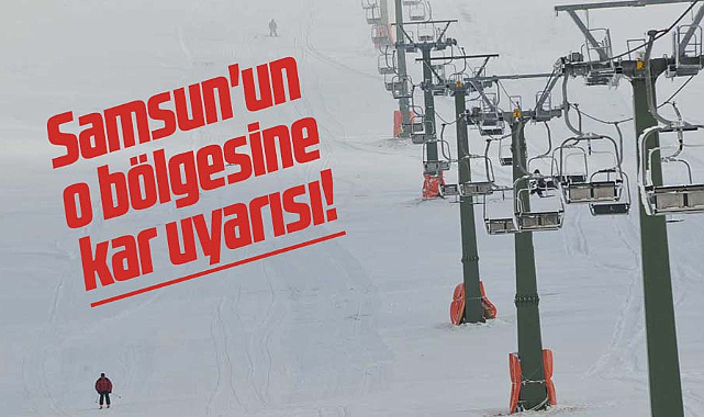 Samsun'un o bölgesine kar uyarısı!