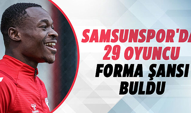 Samsunspor'da 29 oyuncu forma şansı buldu