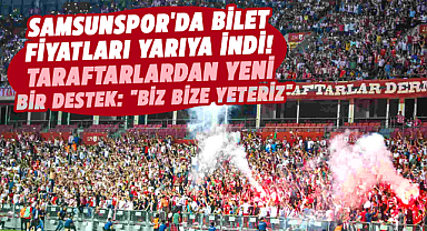 Samsunspor'da bilet fiyatları yarıya indi! Taraftarlardan yeni bir destek: "Biz Bize Yeteriz"