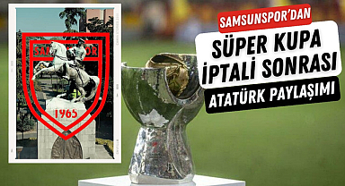Samsunspor'dan iptal edilen Süper Kupa maçı sonrası Atatürklü Arma paylaşımı