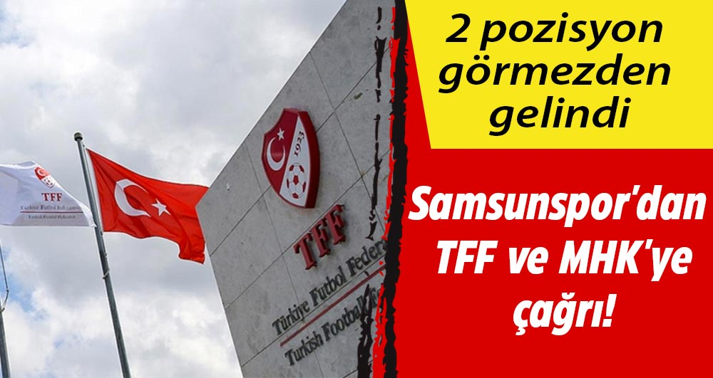 Samsunspor'dan TFF ve MHK'ye çağrı!