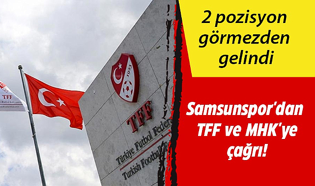 Samsunspor'dan TFF ve MHK'ye çağrı!