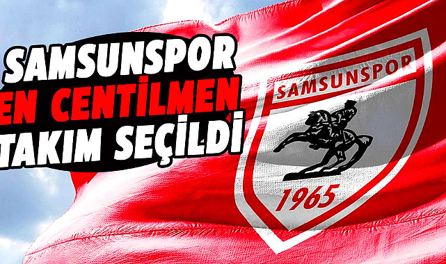 Samsunspor en centilmen takım seçildi