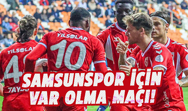 Samsunspor için var olma maçı!