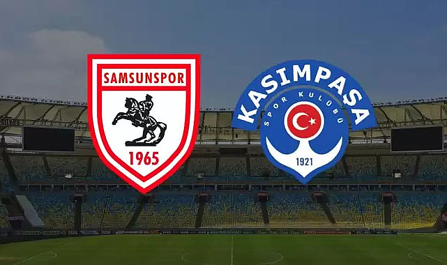 Samsunspor-Kasımpaşa maçı saat kaçta, hangi kanalda, ne zaman?