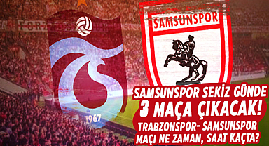 Samsunspor sekiz günde 3 maça çıkacak! Trabzonspor- Samsunspor maçı ne zaman, saat kaçta?