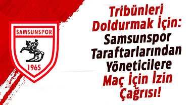 Samsunspor taraftarlarından yöneticilere maç için izin çağrısı!