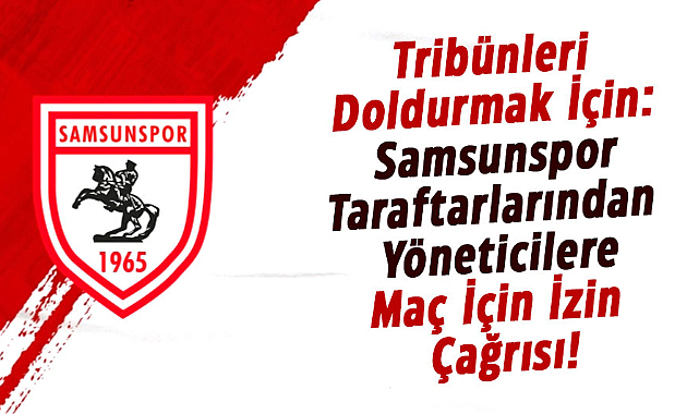 Samsunspor taraftarlarından yöneticilere maç için izin çağrısı!
