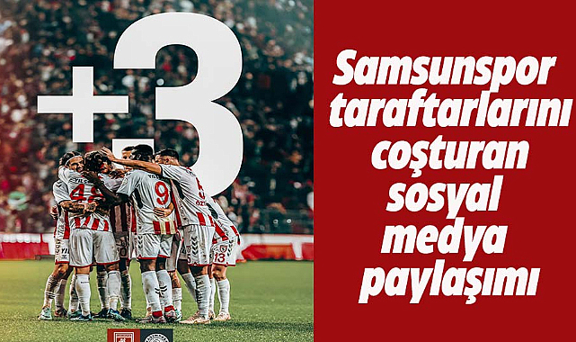 Samsunspor taraftarlarını coşturan sosyal medya paylaşımı