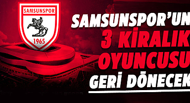 Samsunspor’un 3 kiralık oyuncusu geri dönecek