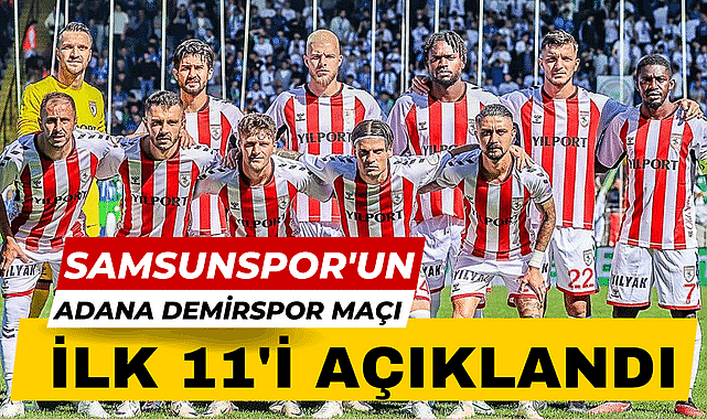 Samsunspor'un Adana Demirspor maçı ilk 11'i açıklandı