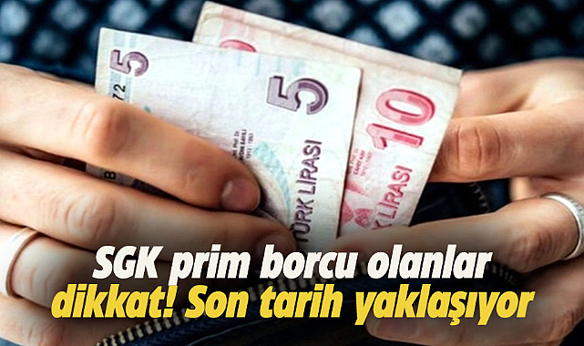 SGK prim borcu olanlar dikkat! Son tarih yaklaşıyor