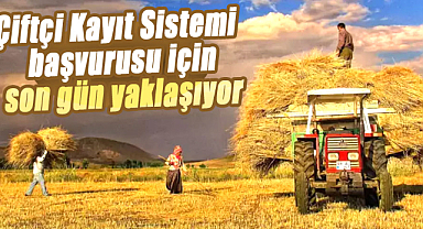 Tarımsal destekler için son tarih yaklaşıyor