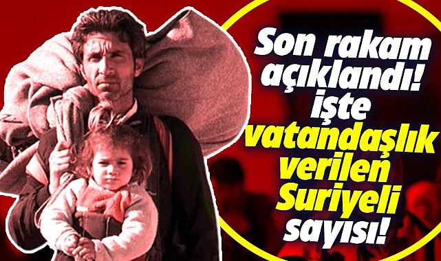 Türkiye'de kaç Suriyeli'ye vatandaşlık verildi? İşte son rakam