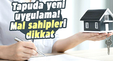 ''Türkiye Tapu'' uygulaması ile tapu işlemleri kolaylaşıyor!