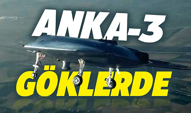 TUSAŞ tarafından geliştirilen ANKA-3 insansız savaş uçağı göklerde!