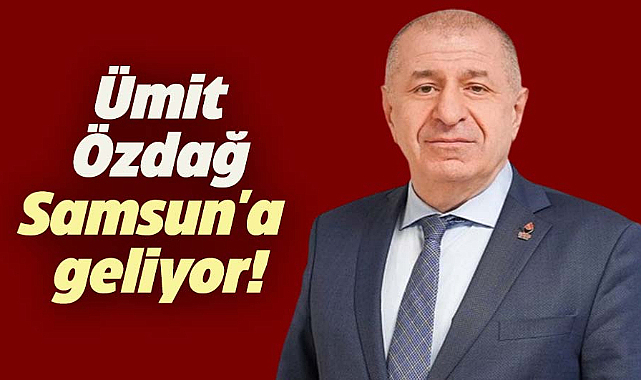 Ümit Özdağ Samsun'a geliyor