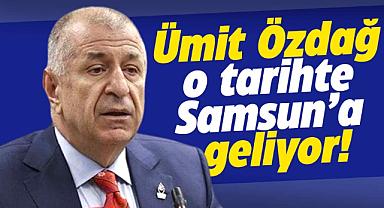 Ümit Özdağ Samsun'a geliyor 