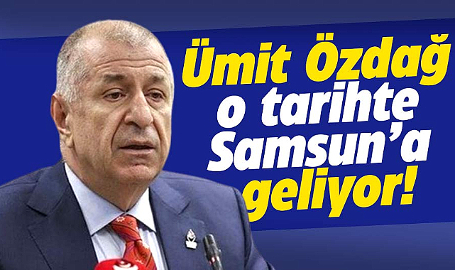 Ümit Özdağ Samsun'a geliyor 