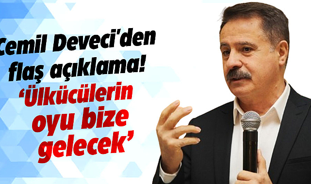Cemil Deveci'den flaş açıklama! Ülkücülerin oyu bize gelecek
