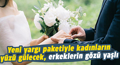 Yeni yargı paketiyle kadınların yüzü gülecek, erkeklerin gözü yaşlı