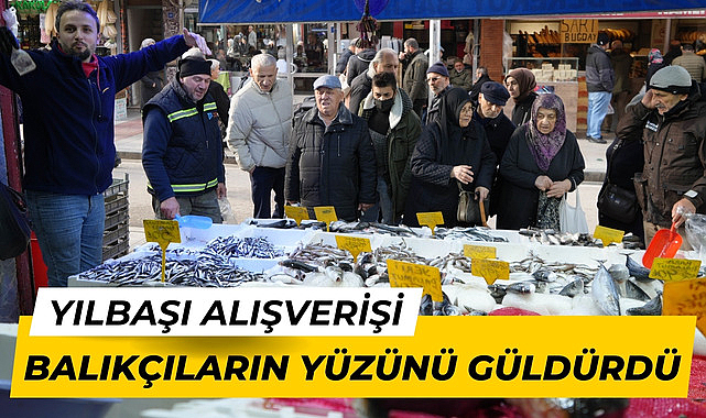 Yılbaşı alışverişi balıkçıların yüzünü güldürdü