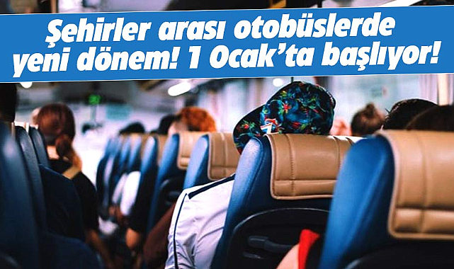 Yolcu otobüslerinde bu uygulama zorunlu olacak! 1 Ocak'ta başlıyor
