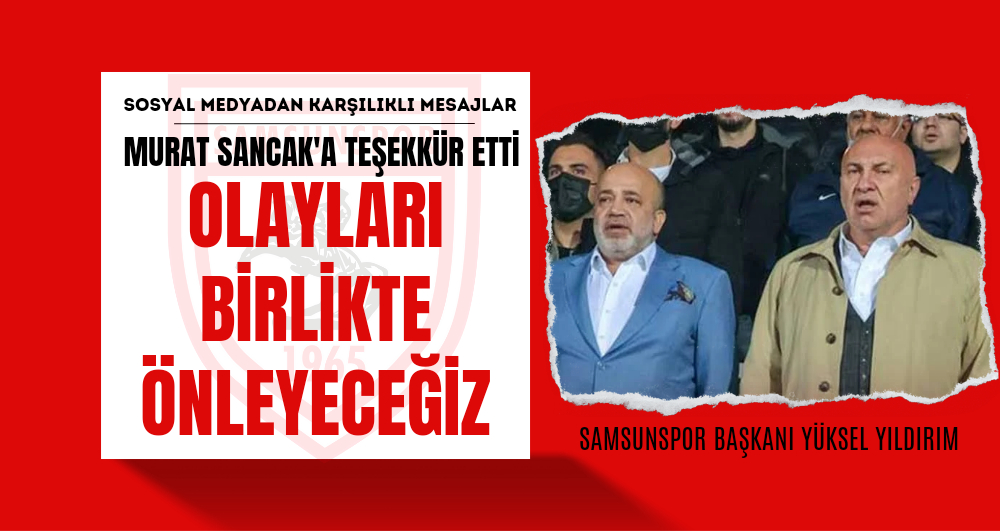 Yüksel Yıldırım Murat Sancak'a teşekkür etti 'Türk futbolundaki olayları birlikte ōnlemeliyiz'