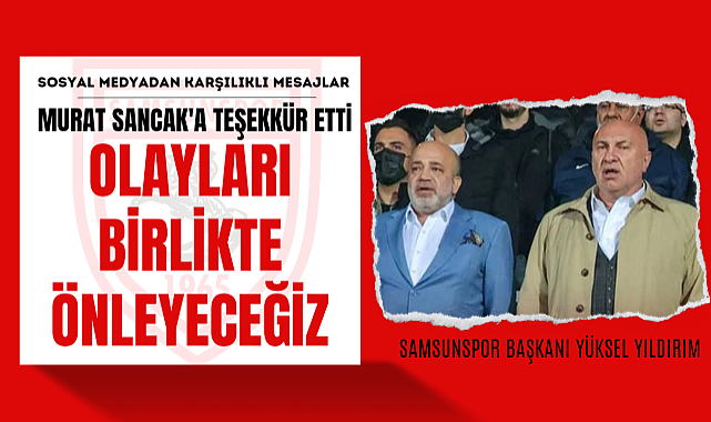 Yüksel Yıldırım Murat Sancak'a teşekkür etti 'Türk futbolundaki olayları birlikte ōnlemeliyiz'