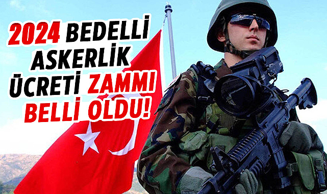 2024 bedelli askerlik ücreti belli oldu