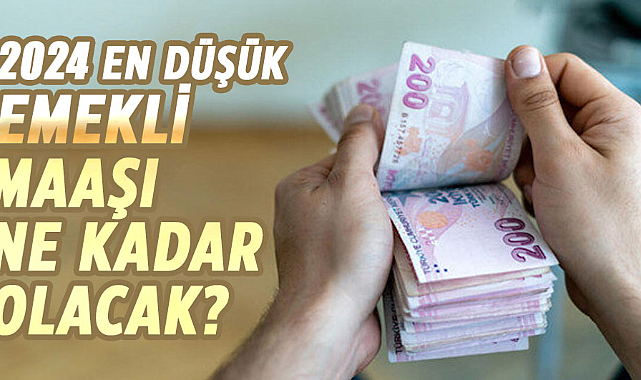 2024 en düşük emekli maaşı ne kadar olacak?