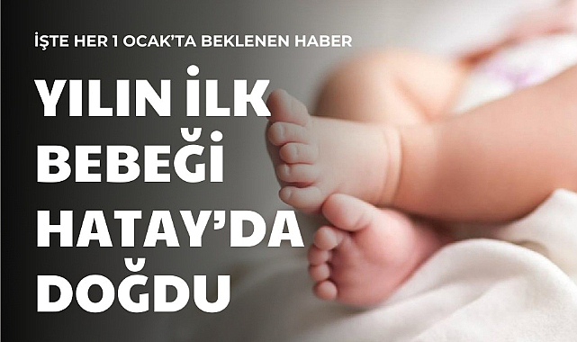2024 yılının ilk bebeği Hatay'da doğdu