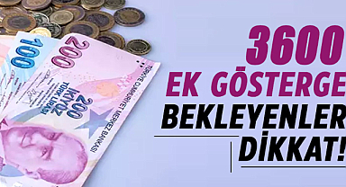 3600 ek gösterge bekleyenler dikkat!