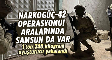 46 ilde Narkogüç-42 operasyonu! Aralarında Samsun da var