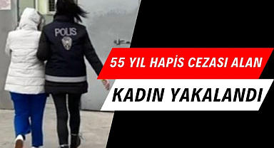55 yıl hapis cezası olan dolandırıcı yakalandı