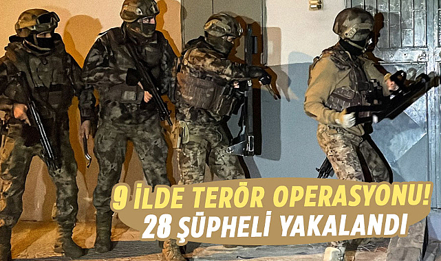 9 ilde terör operasyonu! 28 şüpheli yakalandı
