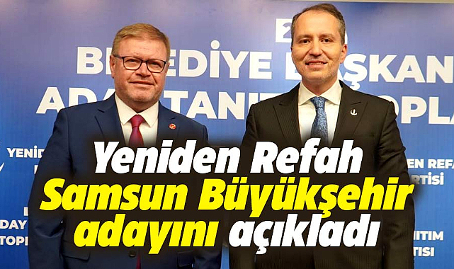 Adem Güney Yeniden Refah Partisi'nin Samsun Büyükşehir adayı oldu